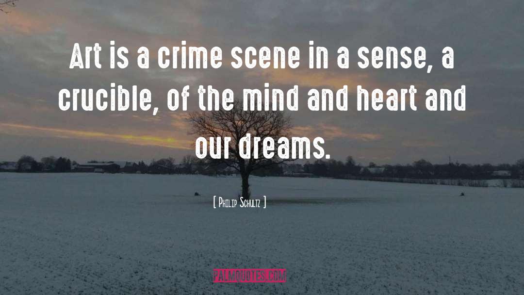 Philip Schultz Quotes: Art is a crime scene