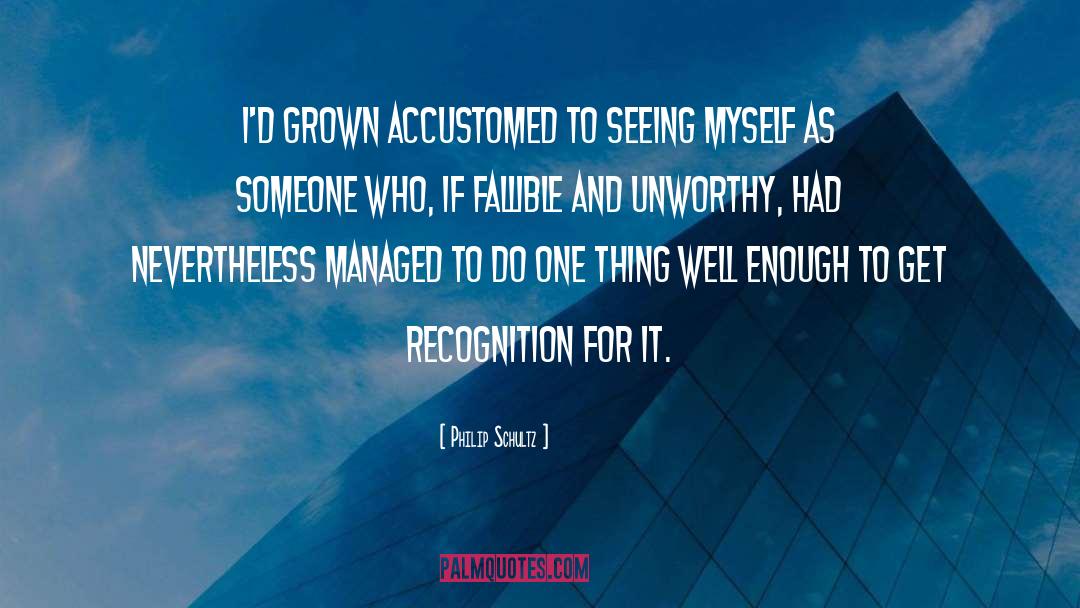 Philip Schultz Quotes: I'd grown accustomed to seeing