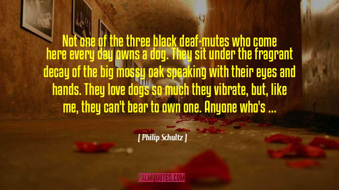 Philip Schultz Quotes: Not one of the three