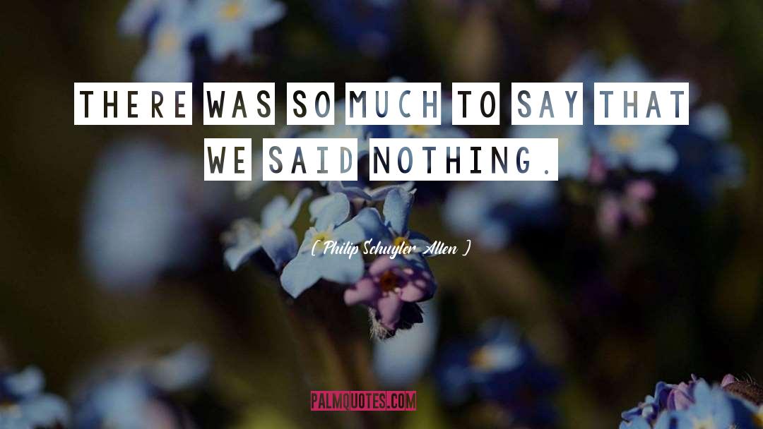 Philip Schuyler Allen Quotes: There was so much to