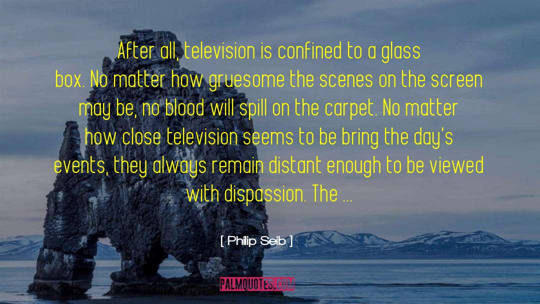 Philip Seib Quotes: After all, television is confined