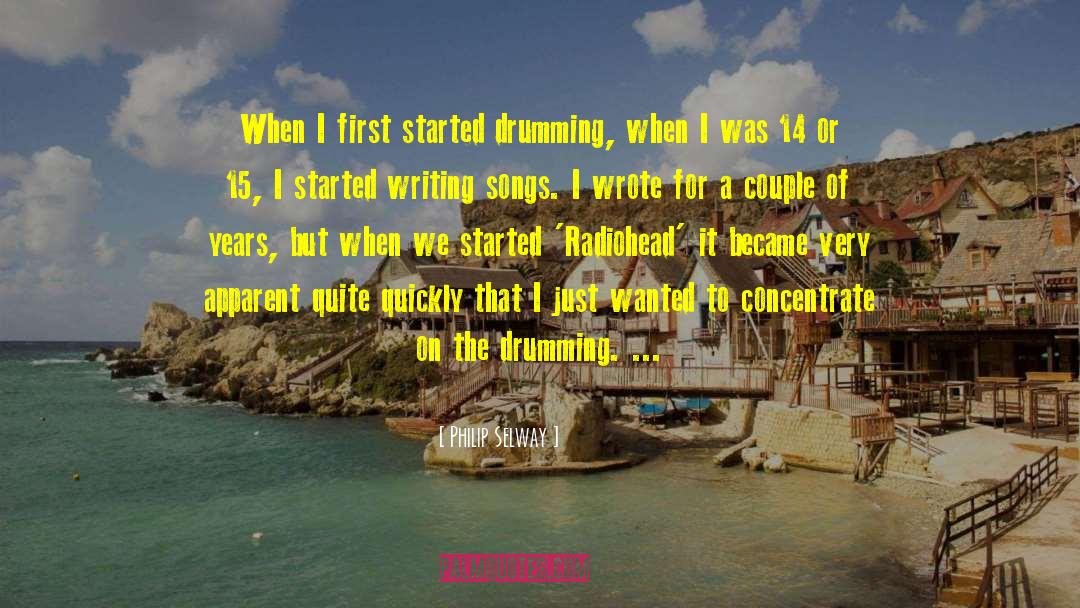 Philip Selway Quotes: When I first started drumming,