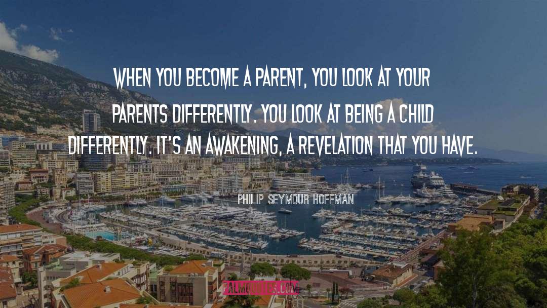 Philip Seymour Hoffman Quotes: When you become a parent,