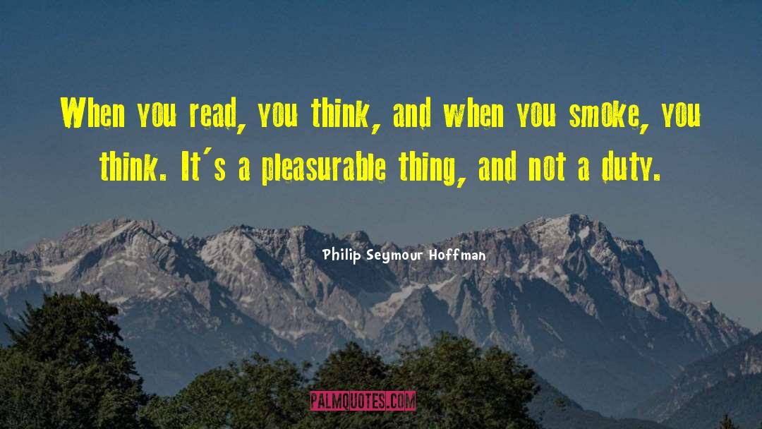 Philip Seymour Hoffman Quotes: When you read, you think,