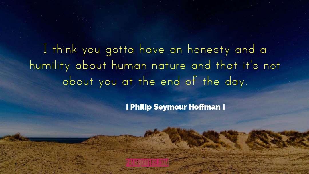 Philip Seymour Hoffman Quotes: I think you gotta have