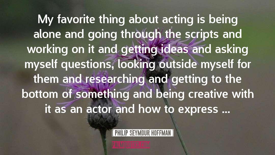 Philip Seymour Hoffman Quotes: My favorite thing about acting