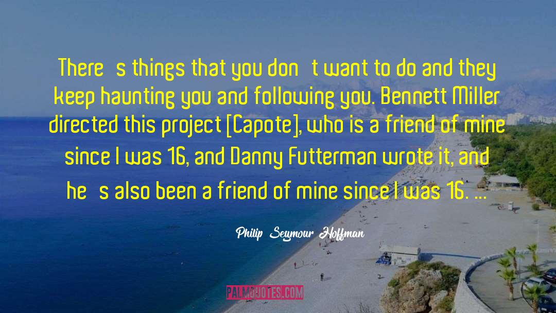 Philip Seymour Hoffman Quotes: There's things that you don't