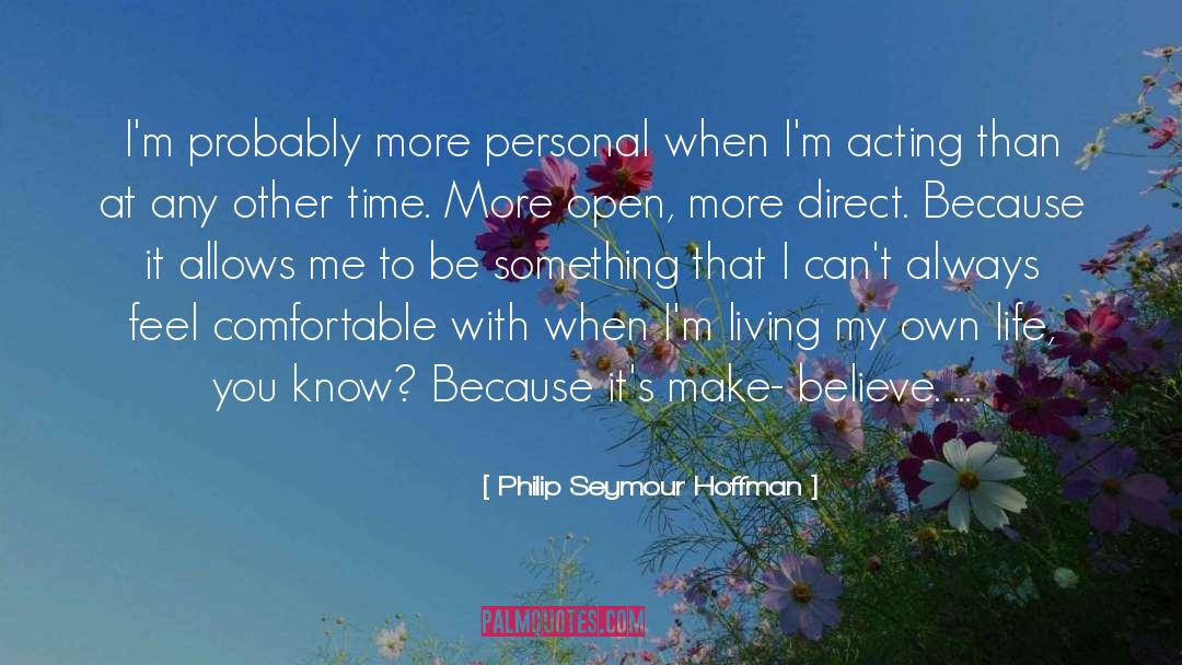 Philip Seymour Hoffman Quotes: I'm probably more personal when