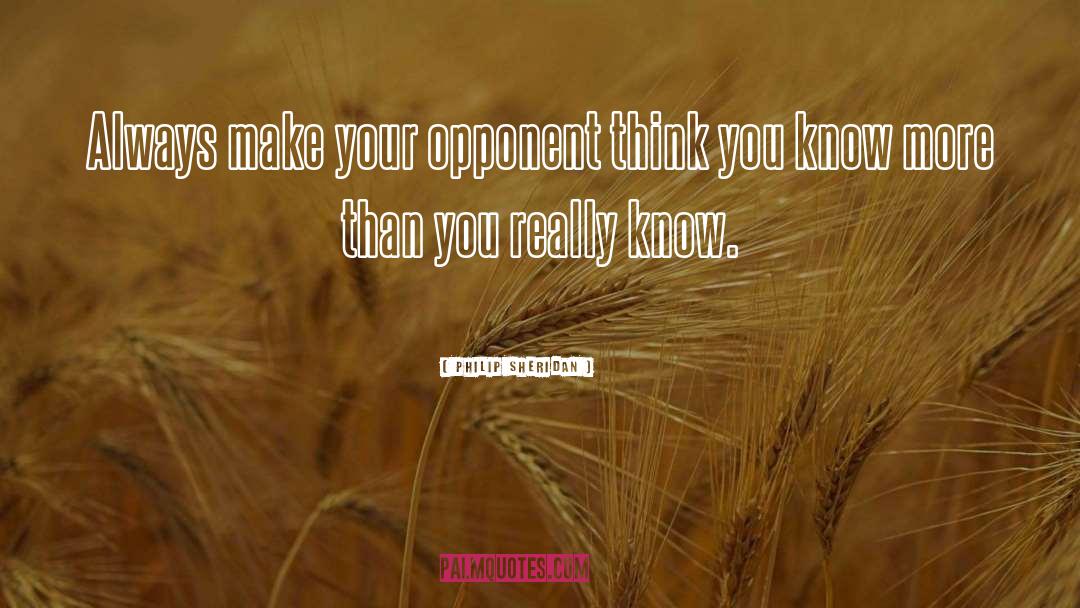 Philip Sheridan Quotes: Always make your opponent think