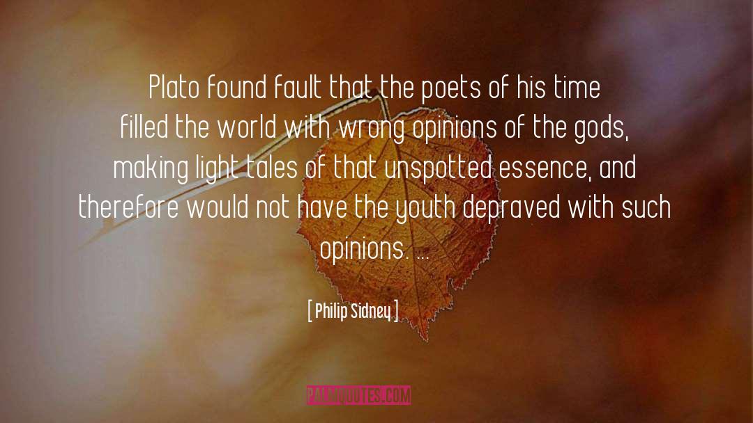 Philip Sidney Quotes: Plato found fault that the