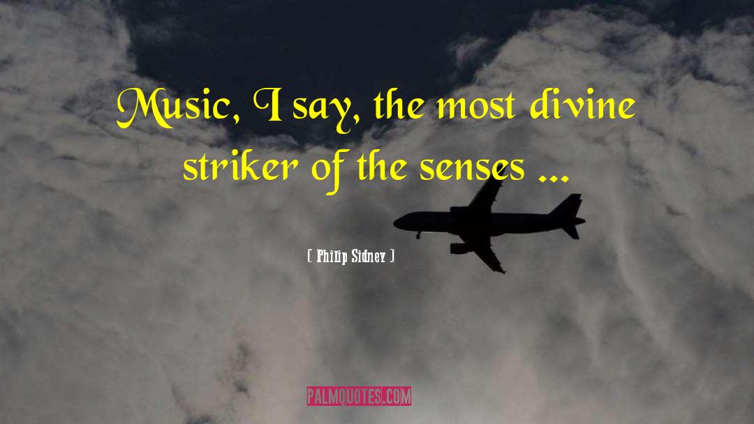 Philip Sidney Quotes: Music, I say, the most