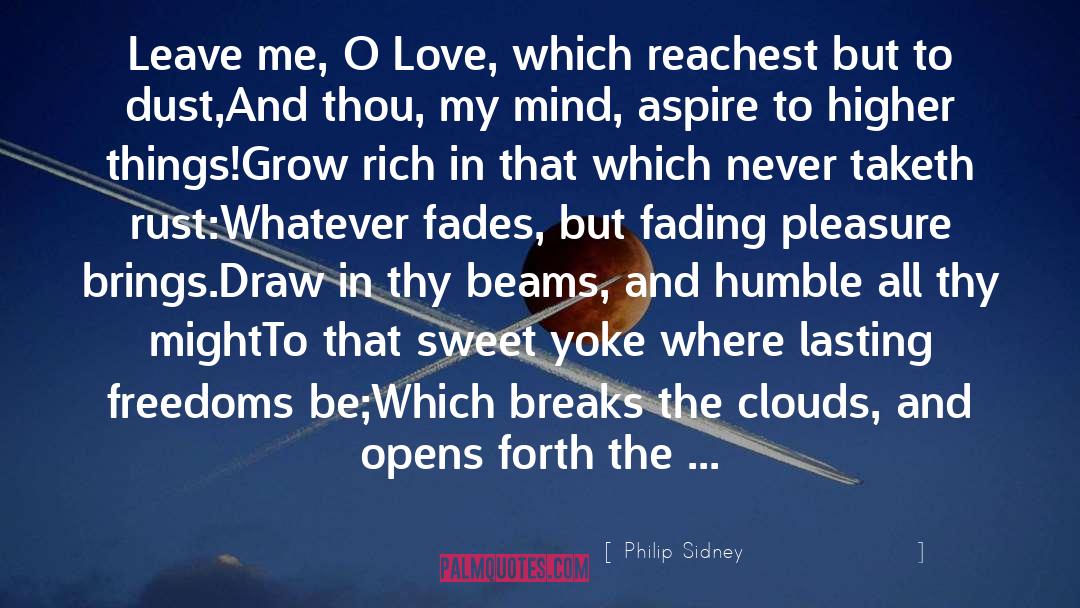 Philip Sidney Quotes: Leave me, O Love, which