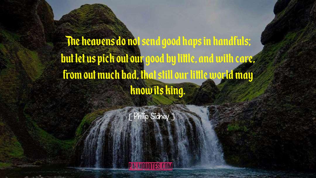 Philip Sidney Quotes: The heavens do not send