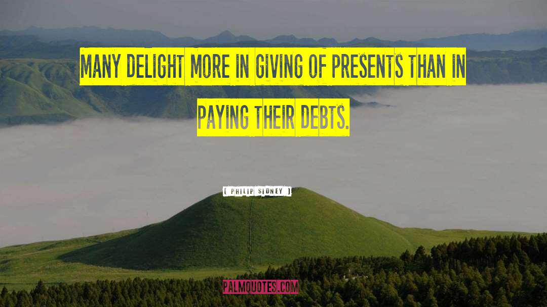 Philip Sidney Quotes: Many delight more in giving