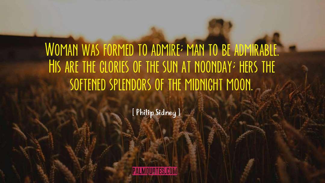 Philip Sidney Quotes: Woman was formed to admire;