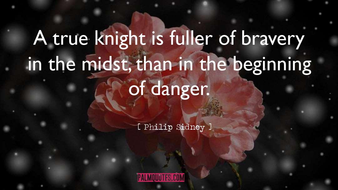 Philip Sidney Quotes: A true knight is fuller