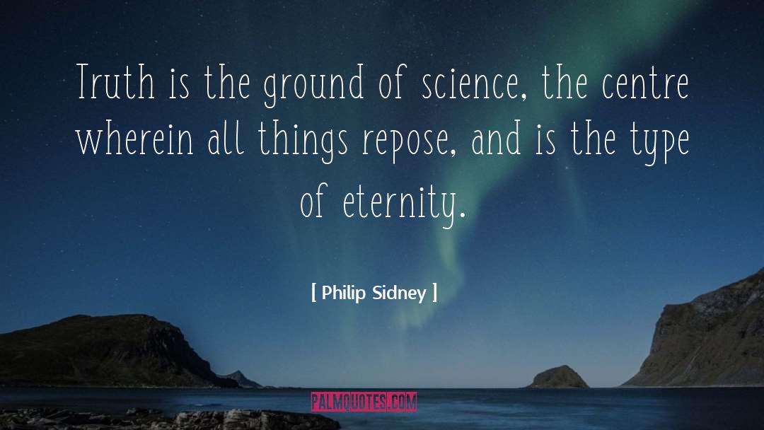 Philip Sidney Quotes: Truth is the ground of