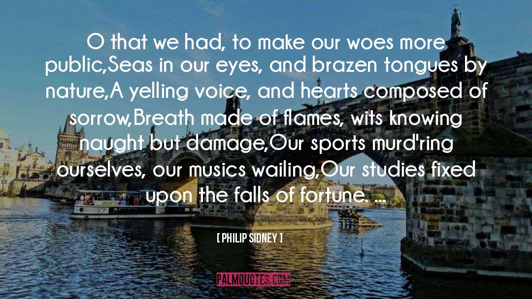 Philip Sidney Quotes: O that we had, to