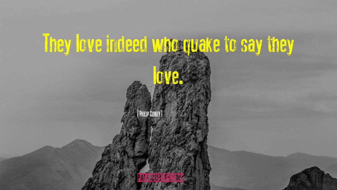 Philip Sidney Quotes: They love indeed who quake
