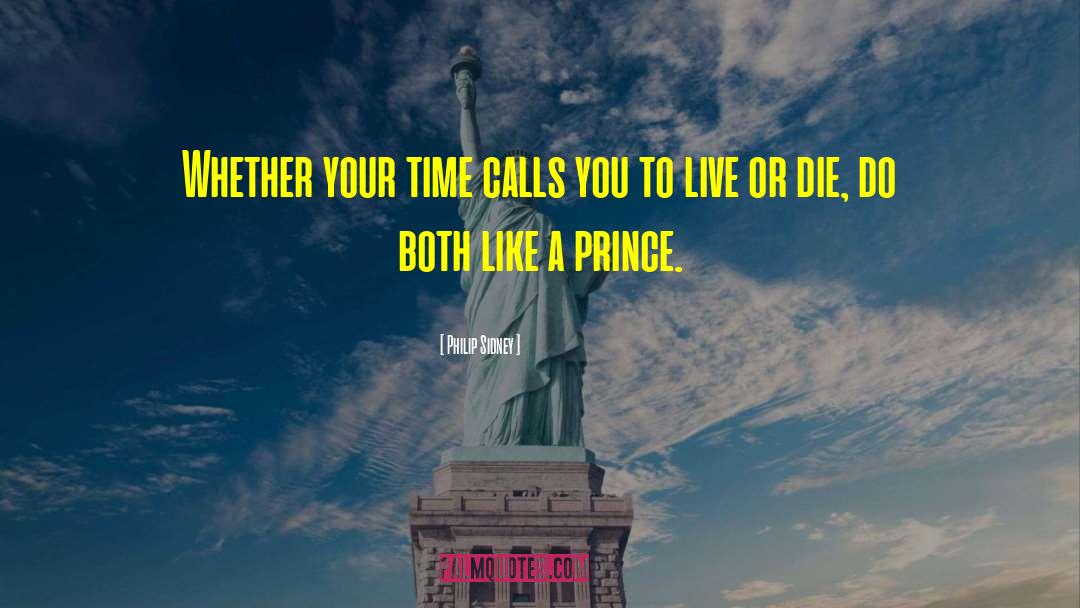 Philip Sidney Quotes: Whether your time calls you