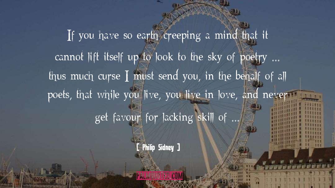 Philip Sidney Quotes: If you have so earth-creeping