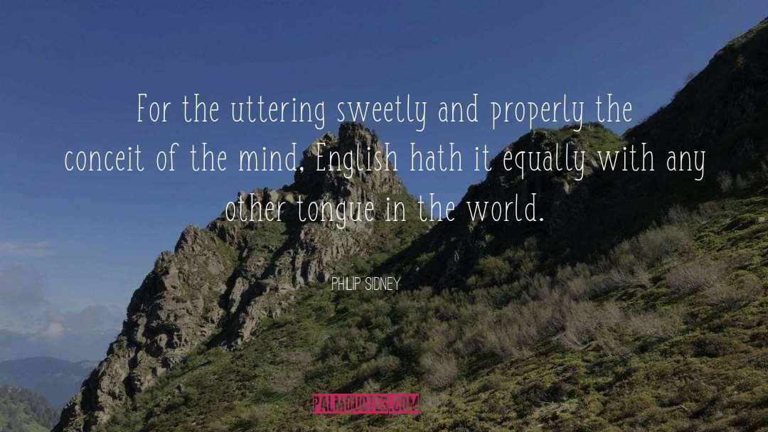 Philip Sidney Quotes: For the uttering sweetly and