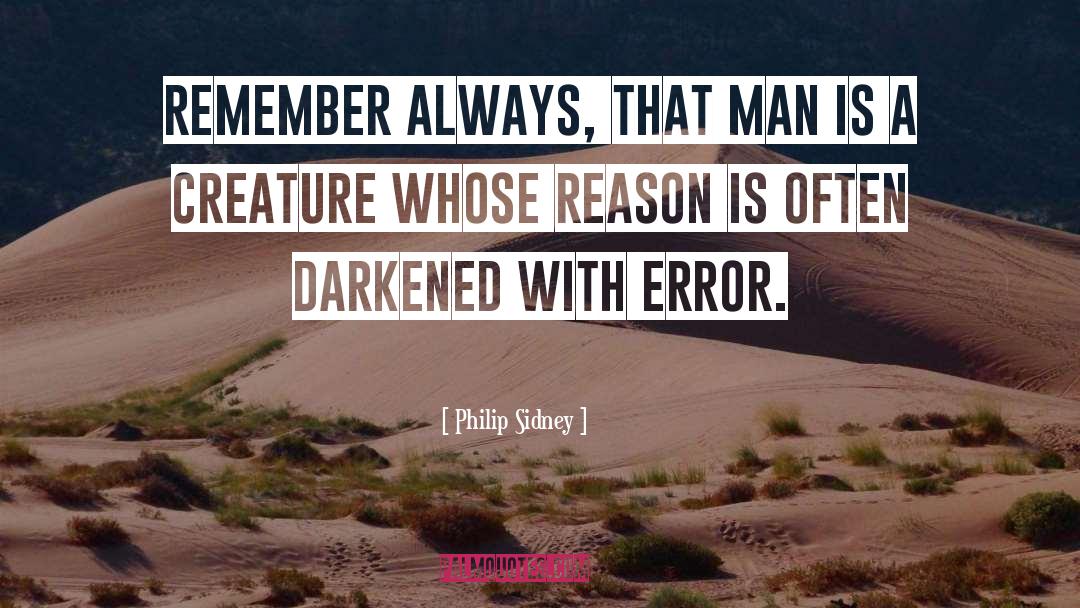 Philip Sidney Quotes: Remember always, that man is