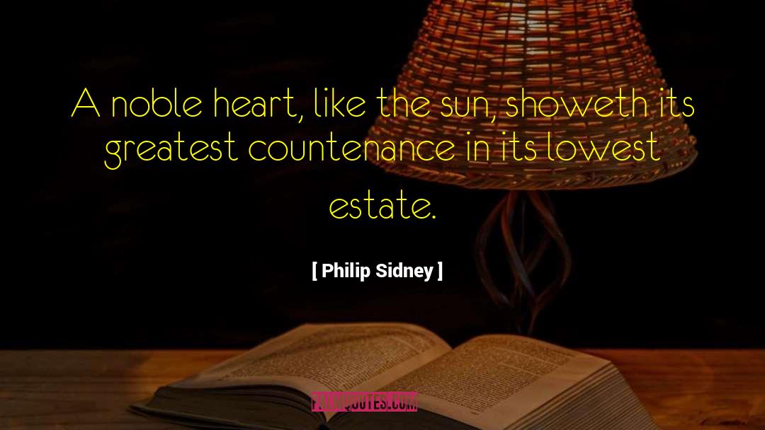 Philip Sidney Quotes: A noble heart, like the