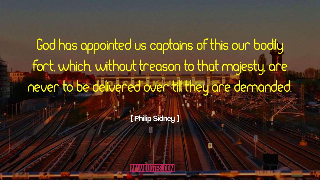 Philip Sidney Quotes: God has appointed us captains