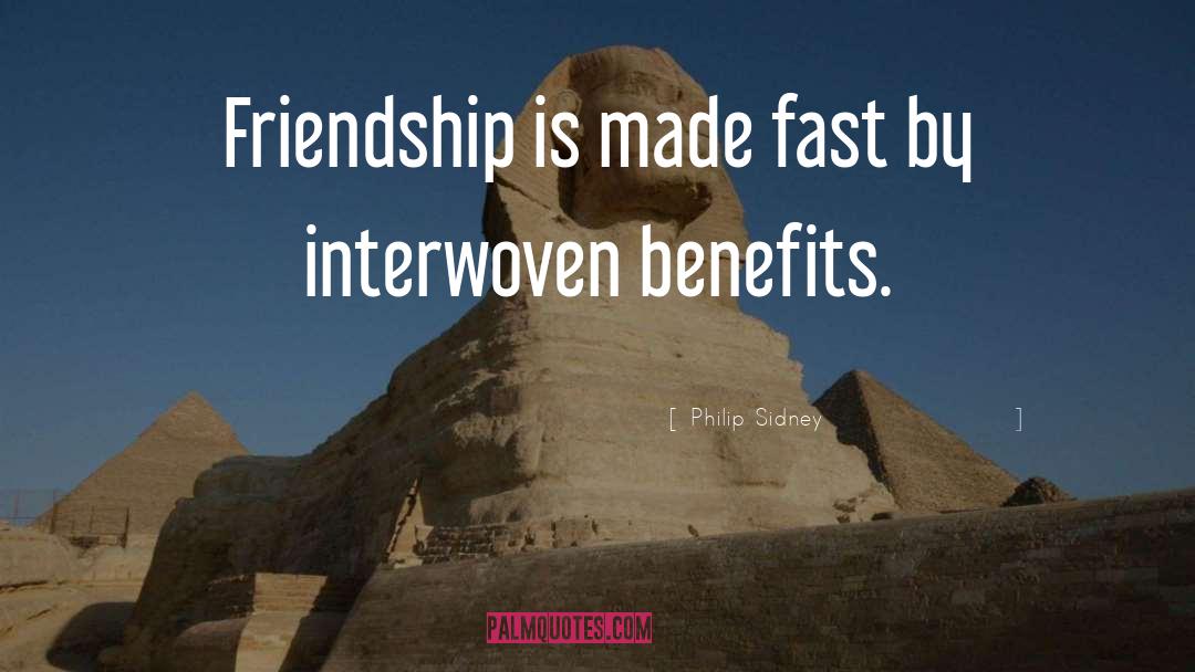 Philip Sidney Quotes: Friendship is made fast by
