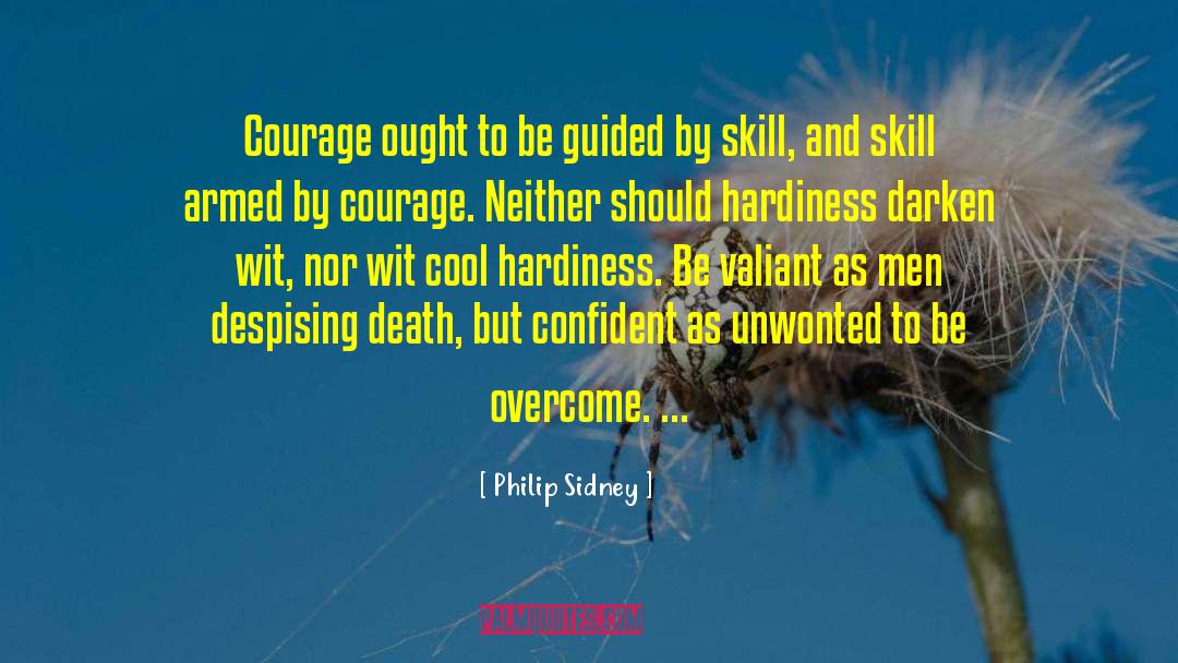 Philip Sidney Quotes: Courage ought to be guided