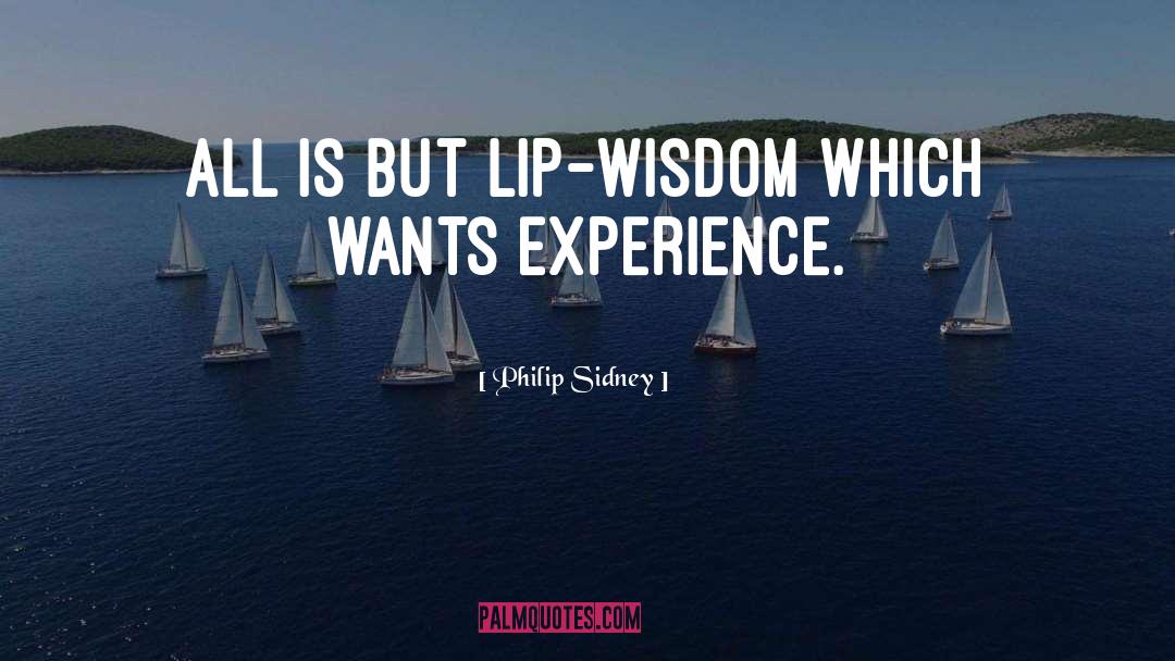 Philip Sidney Quotes: All is but lip-wisdom which