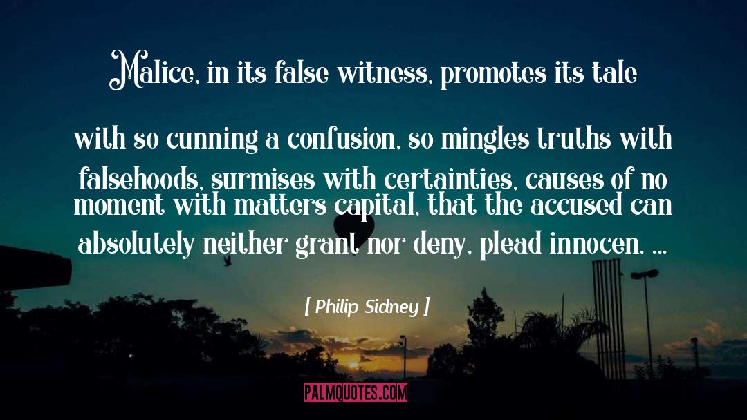 Philip Sidney Quotes: Malice, in its false witness,