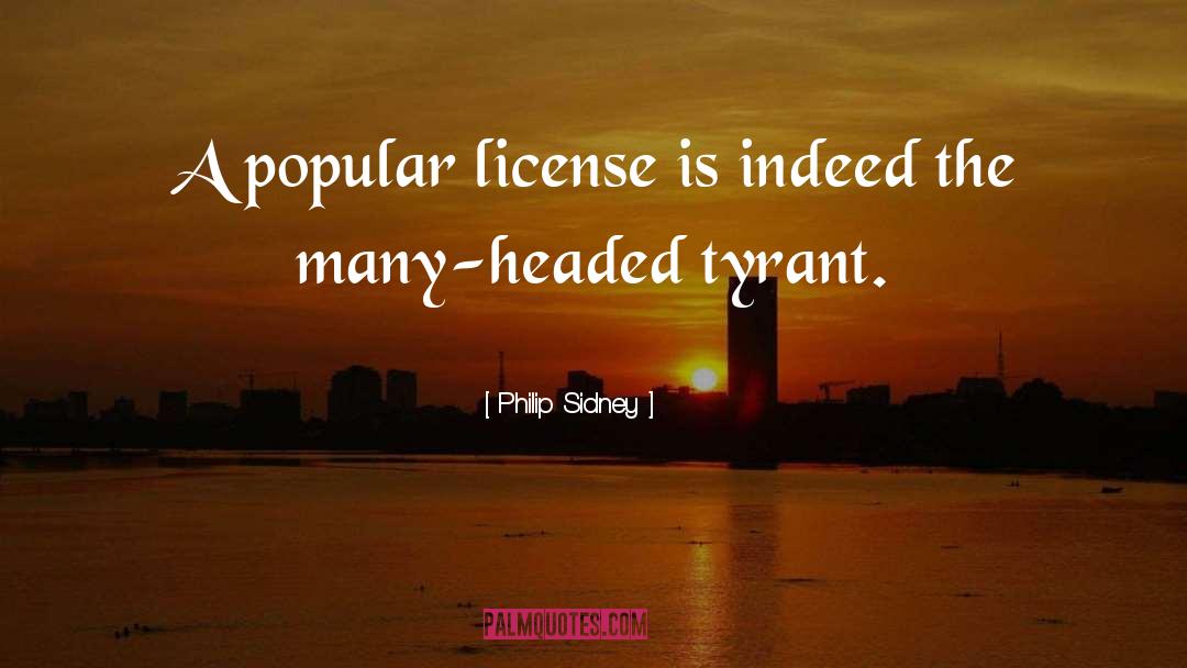 Philip Sidney Quotes: A popular license is indeed