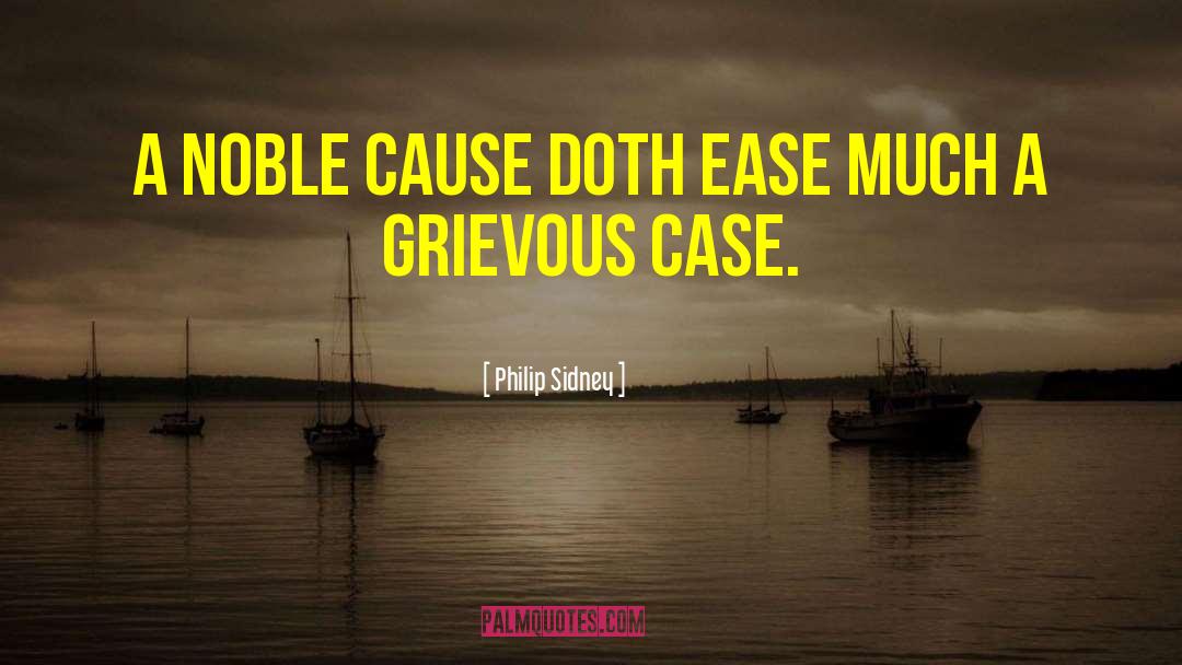 Philip Sidney Quotes: A noble cause doth ease