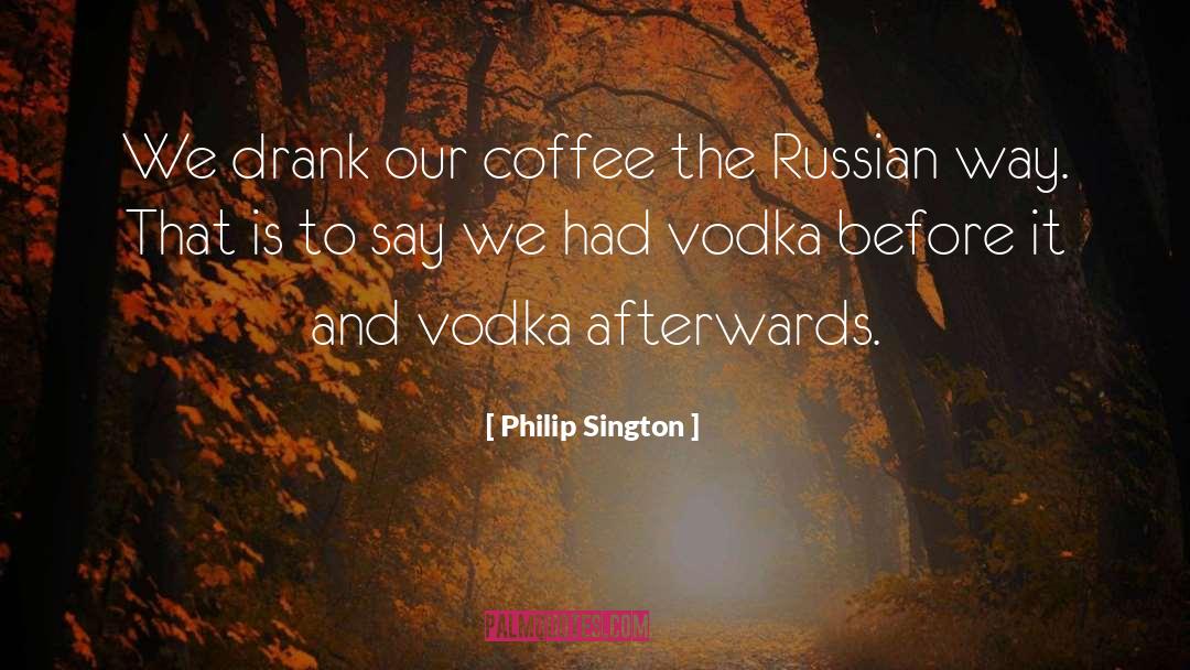Philip Sington Quotes: We drank our coffee the