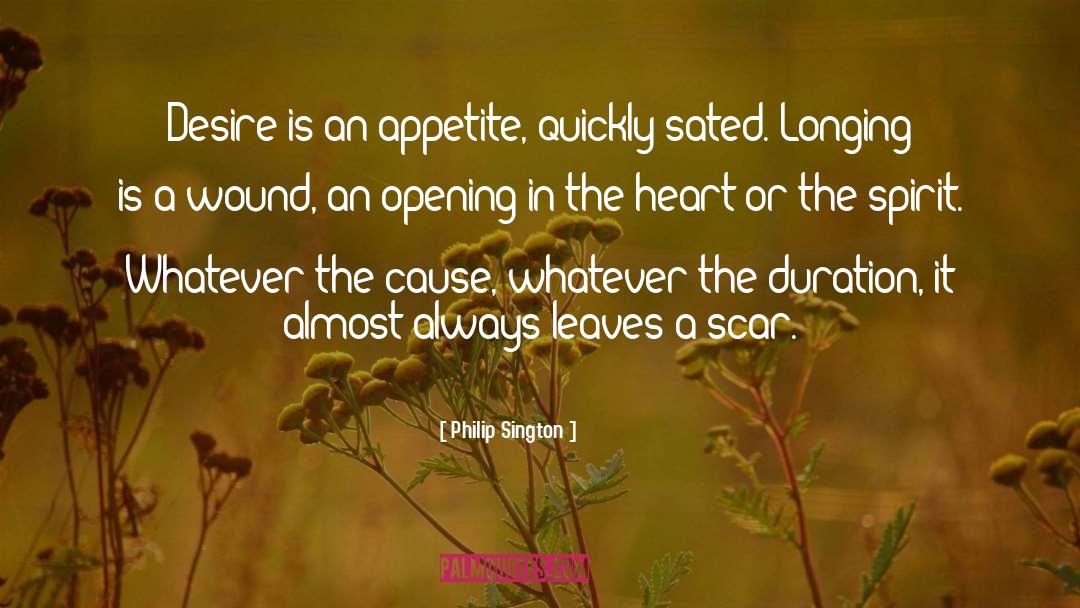 Philip Sington Quotes: Desire is an appetite, quickly