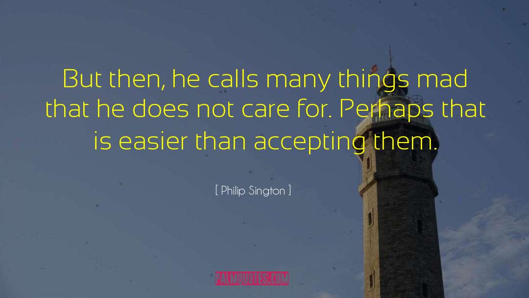 Philip Sington Quotes: But then, he calls many