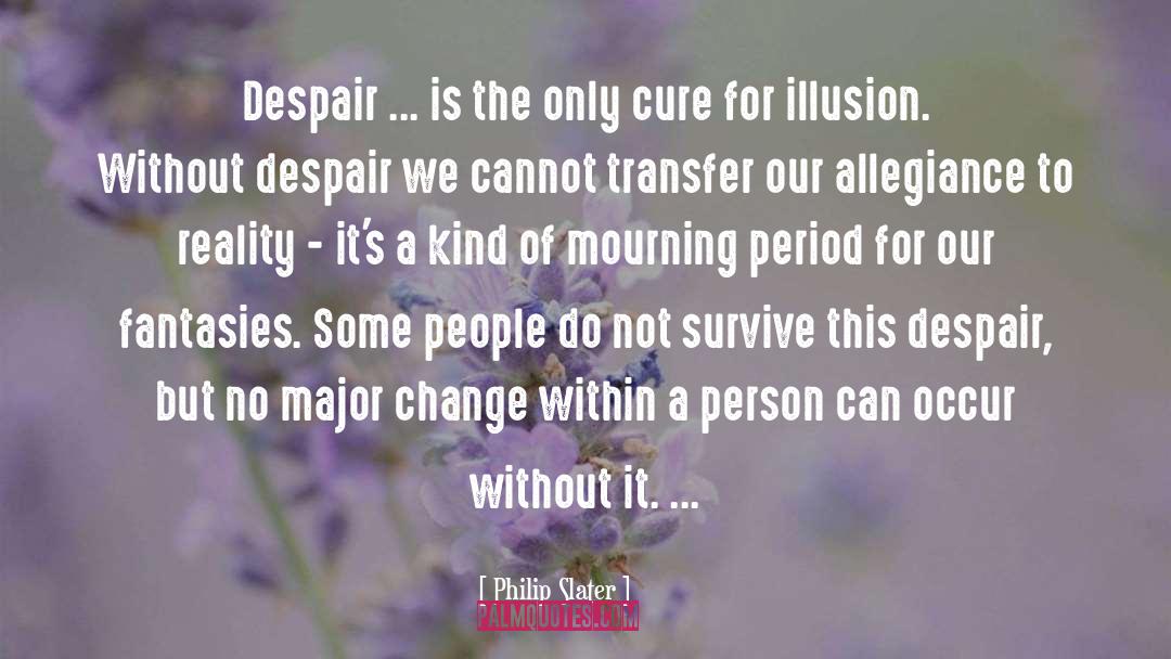 Philip Slater Quotes: Despair ... is the only