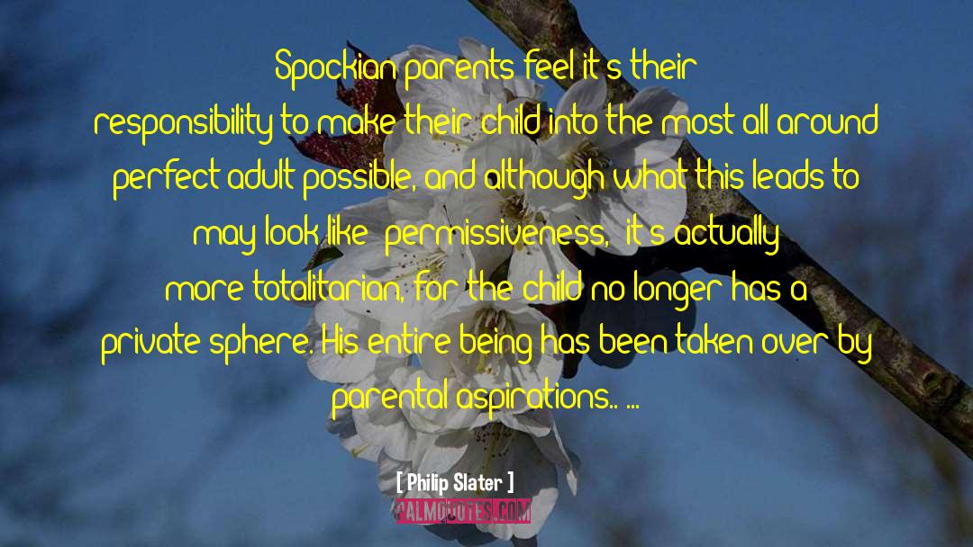 Philip Slater Quotes: Spockian parents feel it's their