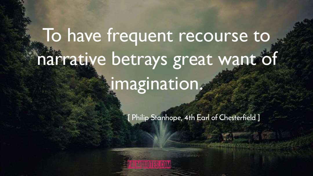 Philip Stanhope, 4th Earl Of Chesterfield Quotes: To have frequent recourse to