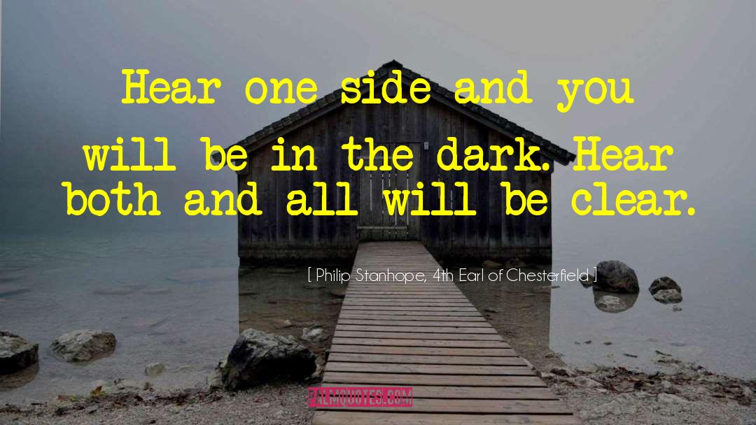 Philip Stanhope, 4th Earl Of Chesterfield Quotes: Hear one side and you