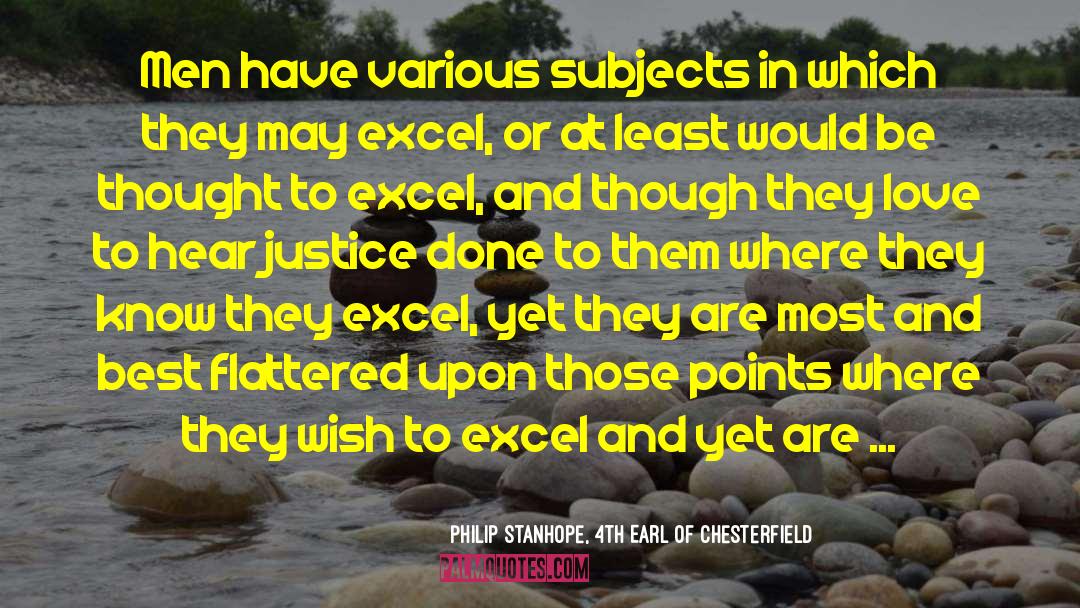 Philip Stanhope, 4th Earl Of Chesterfield Quotes: Men have various subjects in