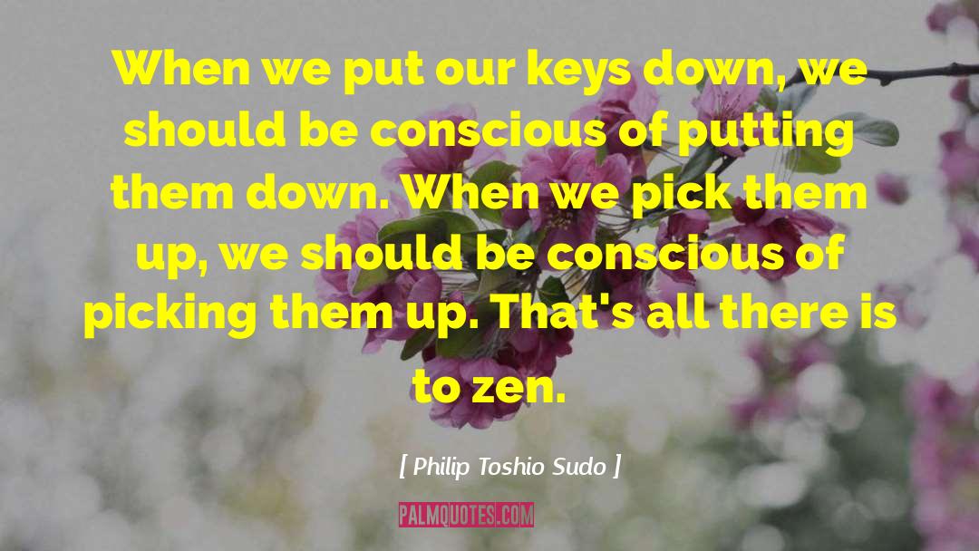 Philip Toshio Sudo Quotes: When we put our keys