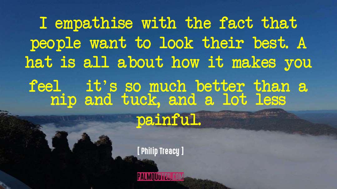 Philip Treacy Quotes: I empathise with the fact