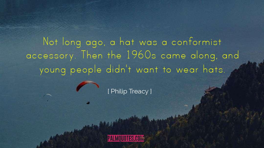 Philip Treacy Quotes: Not long ago, a hat