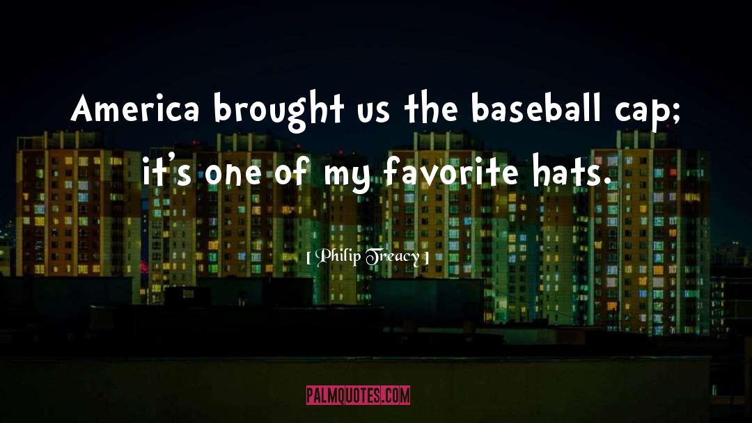 Philip Treacy Quotes: America brought us the baseball