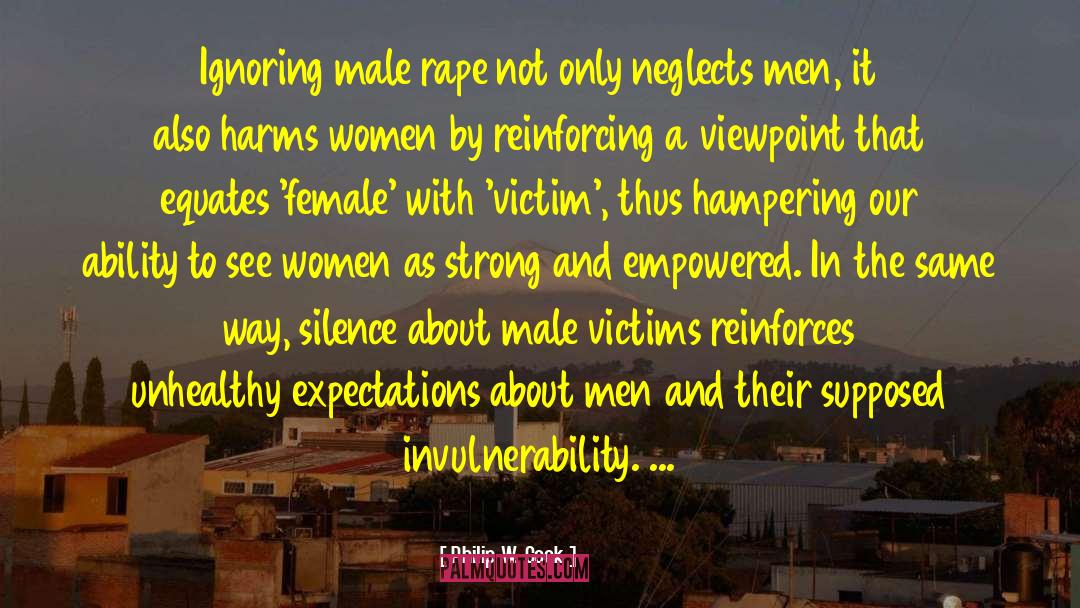 Philip W. Cook Quotes: Ignoring male rape not only