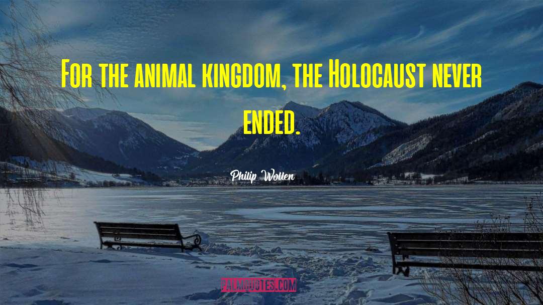 Philip Wollen Quotes: For the animal kingdom, the
