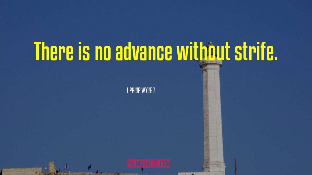 Philip Wylie Quotes: There is no advance without
